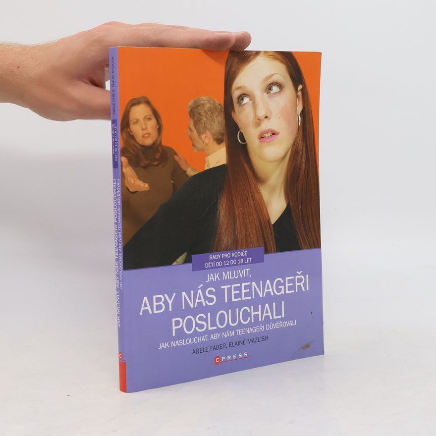 Adele Faber Jak mluvit, aby nás teenageři poslouchali, jak naslouchat, aby nám teenageři důvěřovali