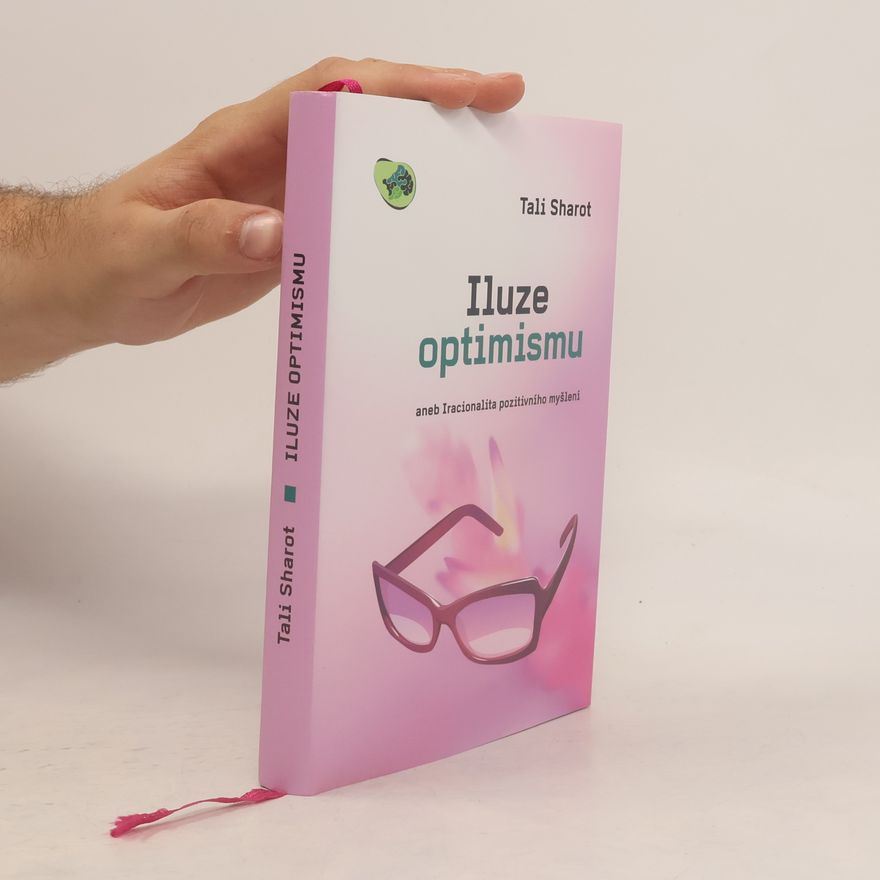 Tali Sharot Iluze optimismu, aneb, Iracionalita pozitivního myšlení
