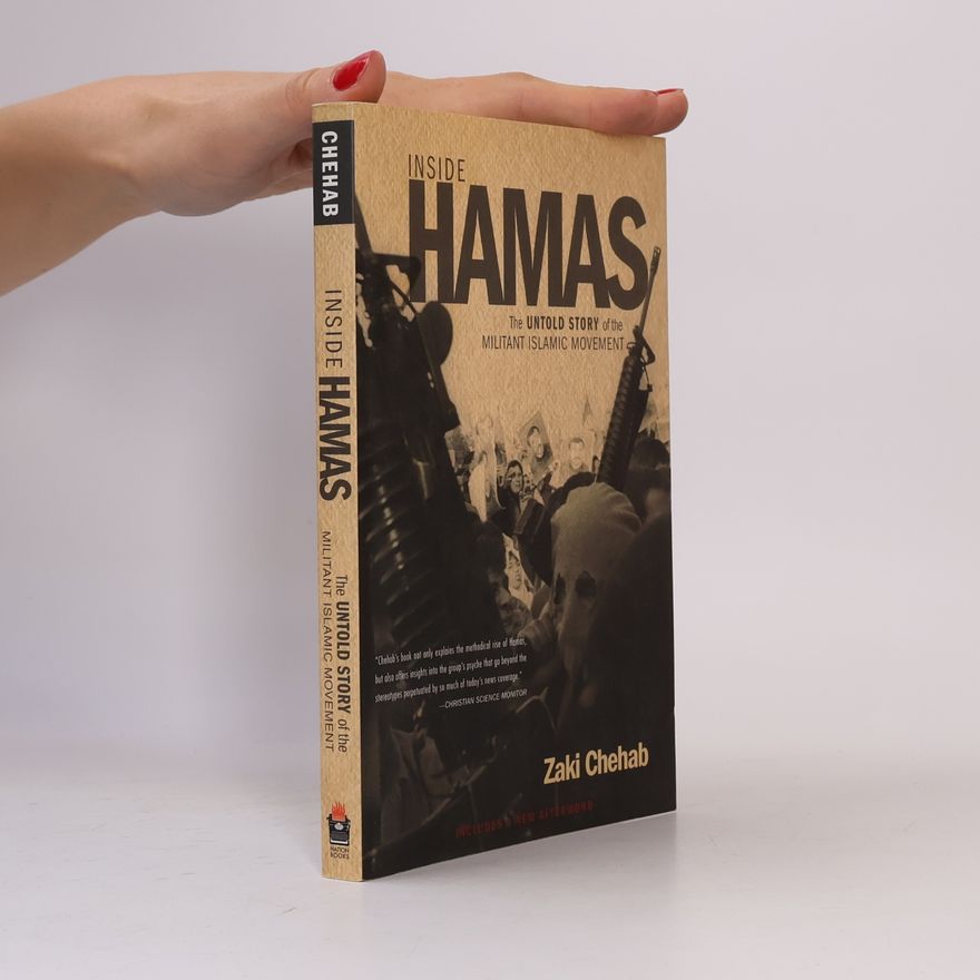 Zaki Chehab Inside Hamas : The Untold Story of the Militant Islamic Movement