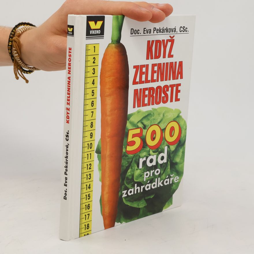 Eva Pekárková Když zelenina neroste. 500 rad pro zahrádkáře