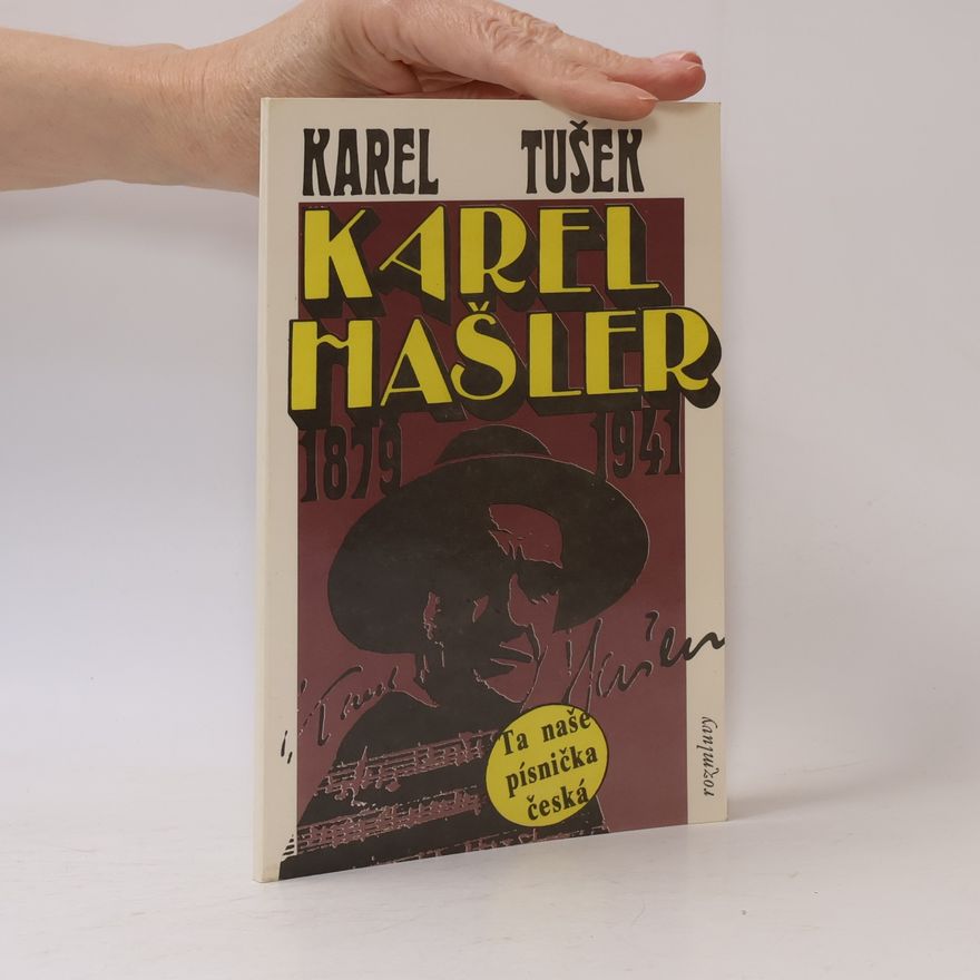 Karel Tušek Karel Hašler 1879-1941 : autentický příběh o skutečné osobnosti Karla Hašlera