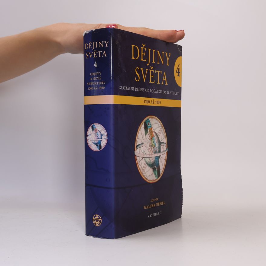 Walter Demel Dějiny světa : globální dějiny od počátků do 21. století. 4.díl, Objevy a nové struktury 1200 až 1800