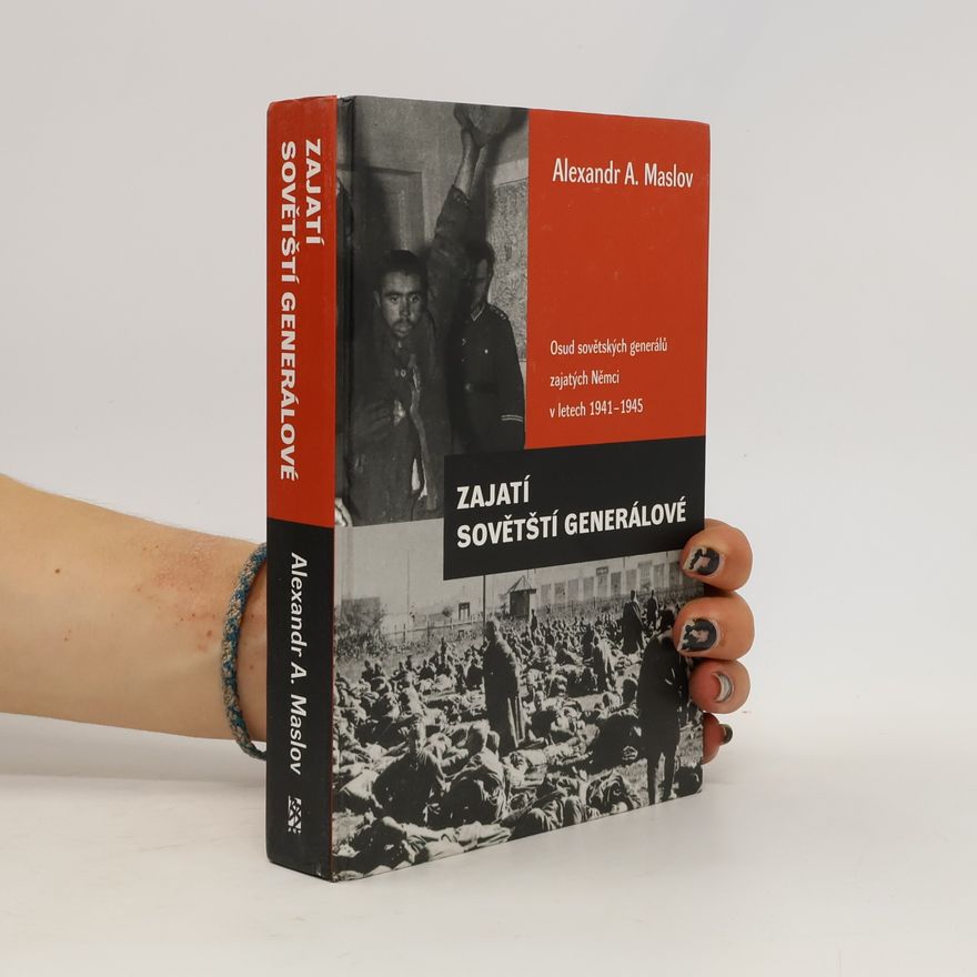 Aleksandr Aleksejevič Maslov Zajatí sovětští generálové. Osud sovětských generálů zajatých Němci v letech 1941-1945