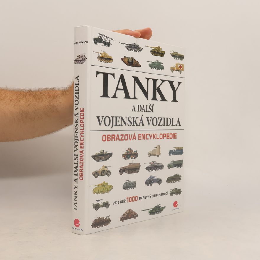 Robert Jackson Tanky a další vojenská vozidla : obrazová encyklopedie