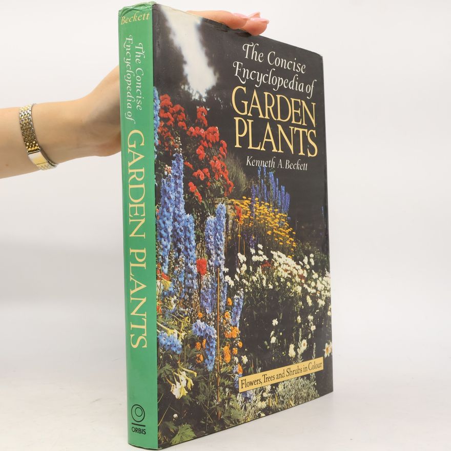 Kenneth A. Beckett The Concise Encyclopedia of Garden Plants