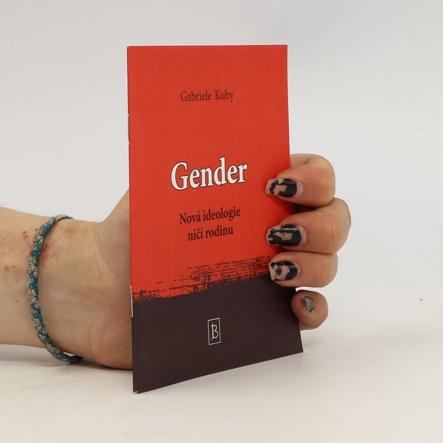 Gabriele Kuby Gender : nová ideologie ničí rodinu