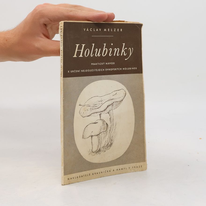 Václav Melzer Holubinky = [Russulae] : praktický návod k určení nejdůležitějších evropských holubinek