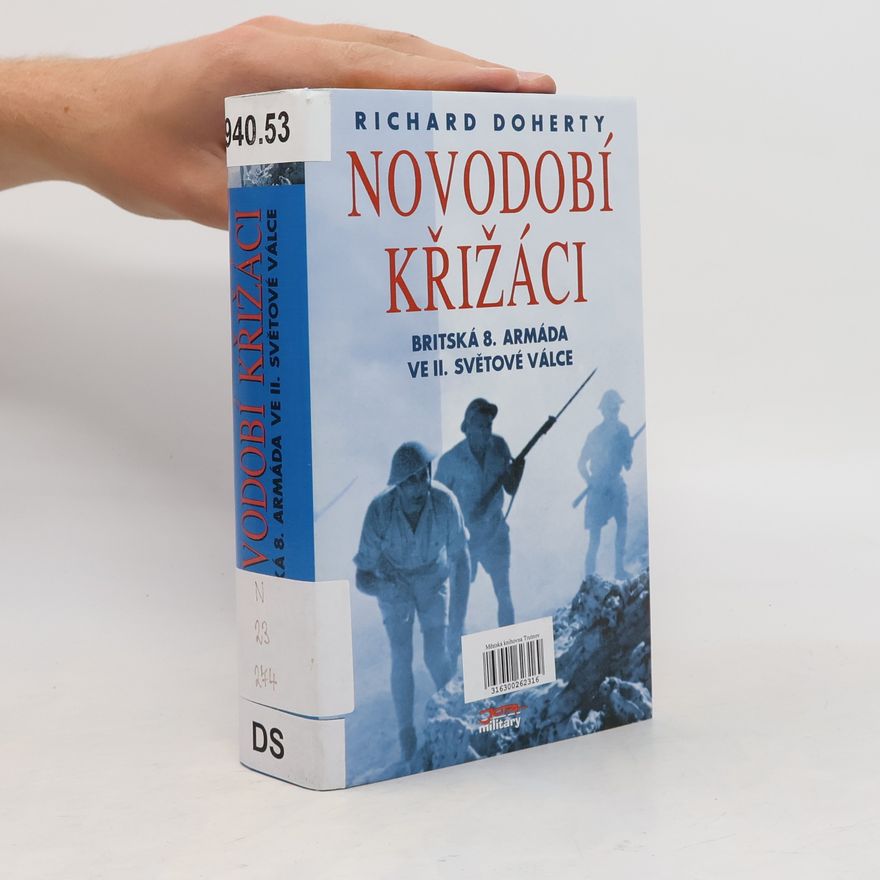 Richard Doherty Novodobí křižáci: Britská 8. armáda ve druhé světové válce