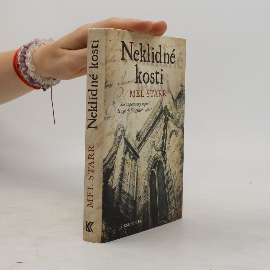 Melvin R. Starr Neklidné kosti. Své vzpomínky sepsal Hugh de Singleton, lékař. Vyprávění první