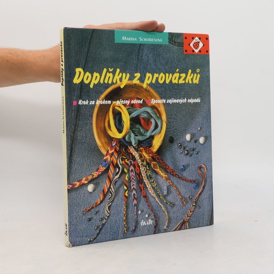 Marina Schories Doplňky z provázků : krok za krokem - přesný návod: Spousta zajímavých nápadů