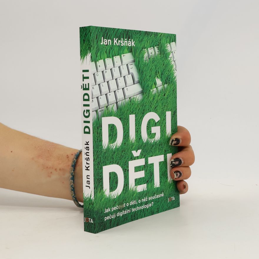Jan Kršňák Digiděti : jak pečovat o děti, o něž současně pečují digitální technologie?