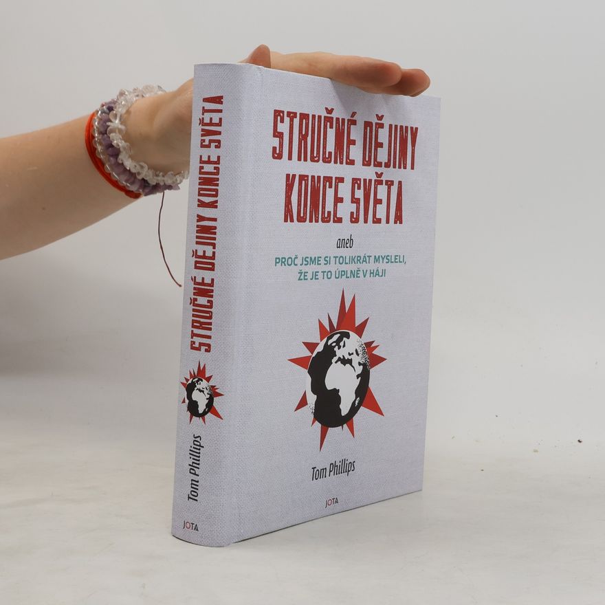 Tom Phillips Stručné dějiny konce světa aneb proč jsme si tolikrát mysleli, že je to úplně v háji