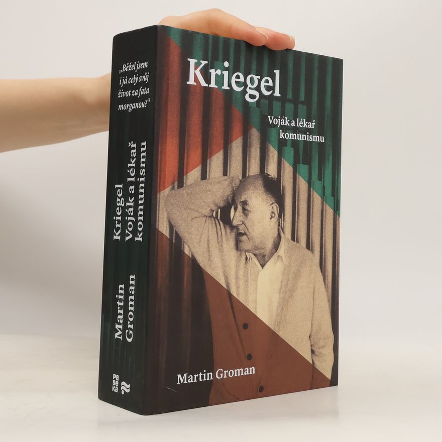 Martin Groman Kriegel : voják a lékař komunismu