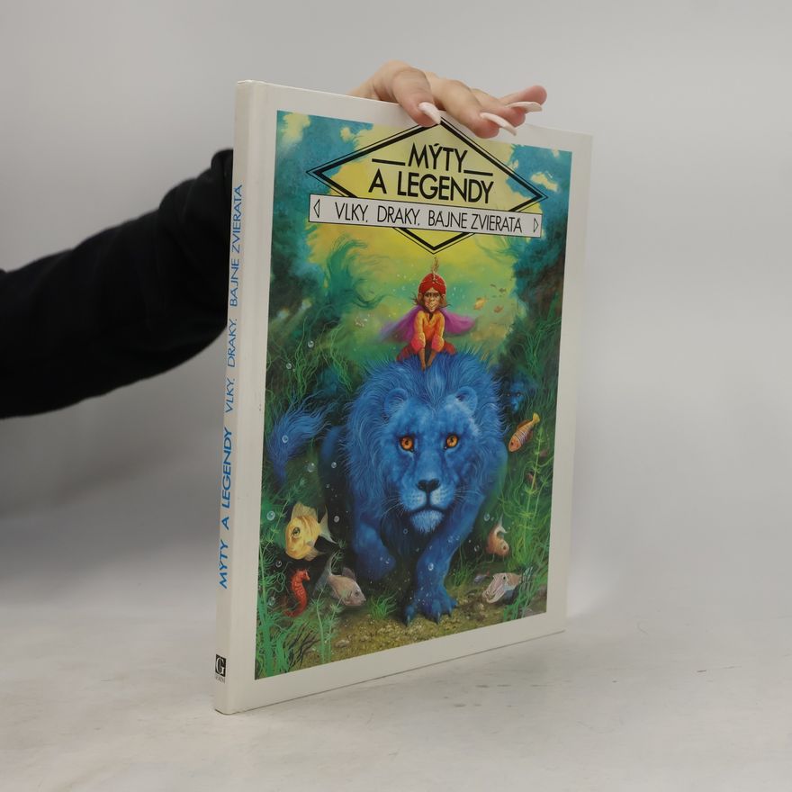 Autores varios Mýty a legendy - Vlky, draky, bájne zvieratá