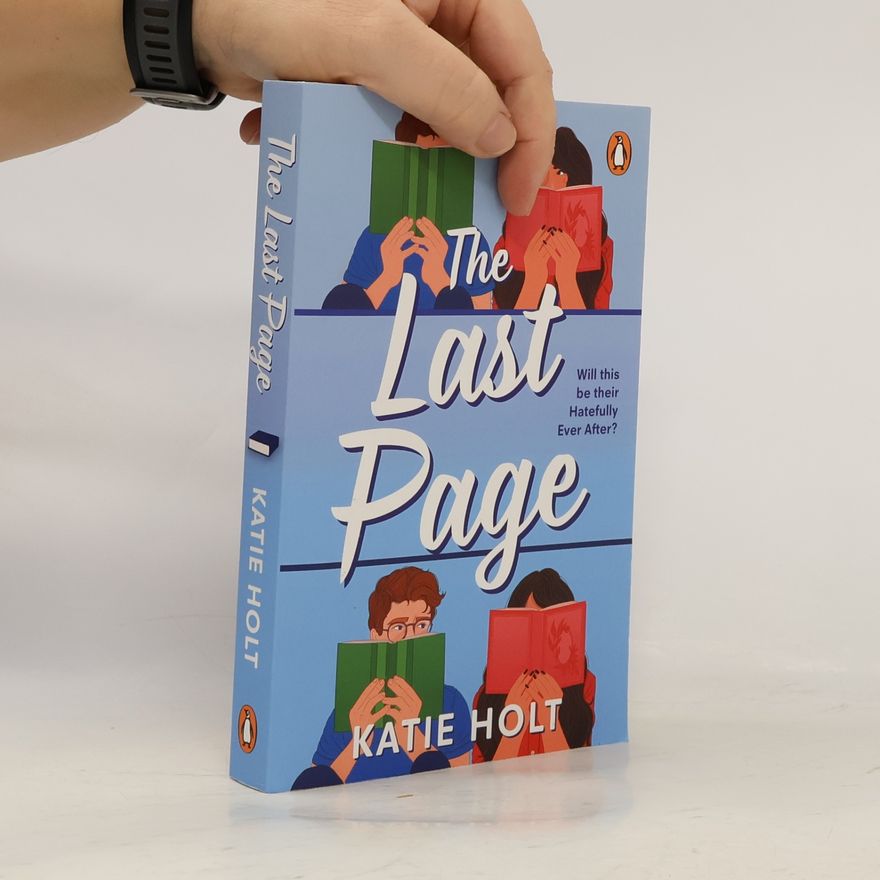 Katie Holt The Last Page: The sexy new enemies-to-lovers rom com from the author of Not In My Book