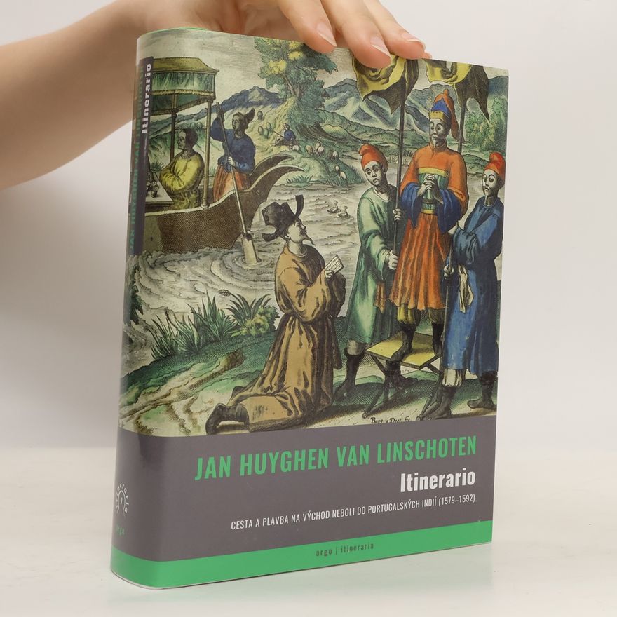 Jan Huygen van Linschoten Itinerario : cesta a plavba na Východ, neboli, Do Portugalských Indií (1579-1592)
