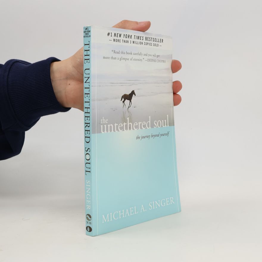 Michael A. Singer The untethered soul. The journey beyond yourself
