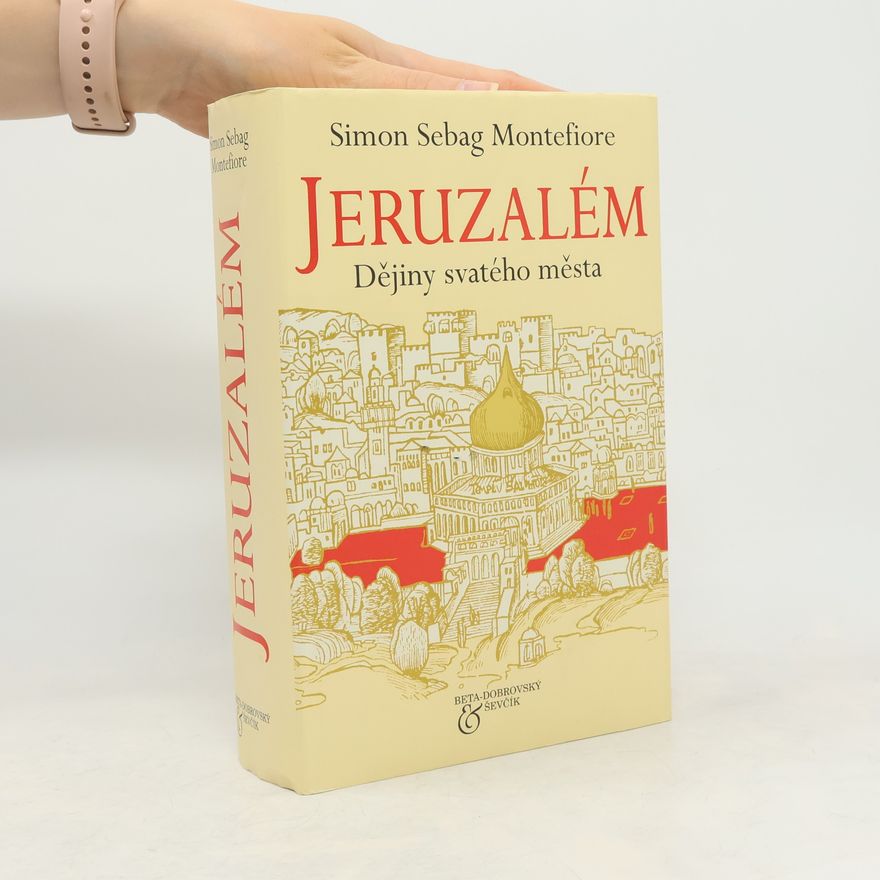 Simon Sebag Montefiore Jeruzalém - Dějiny svatého města