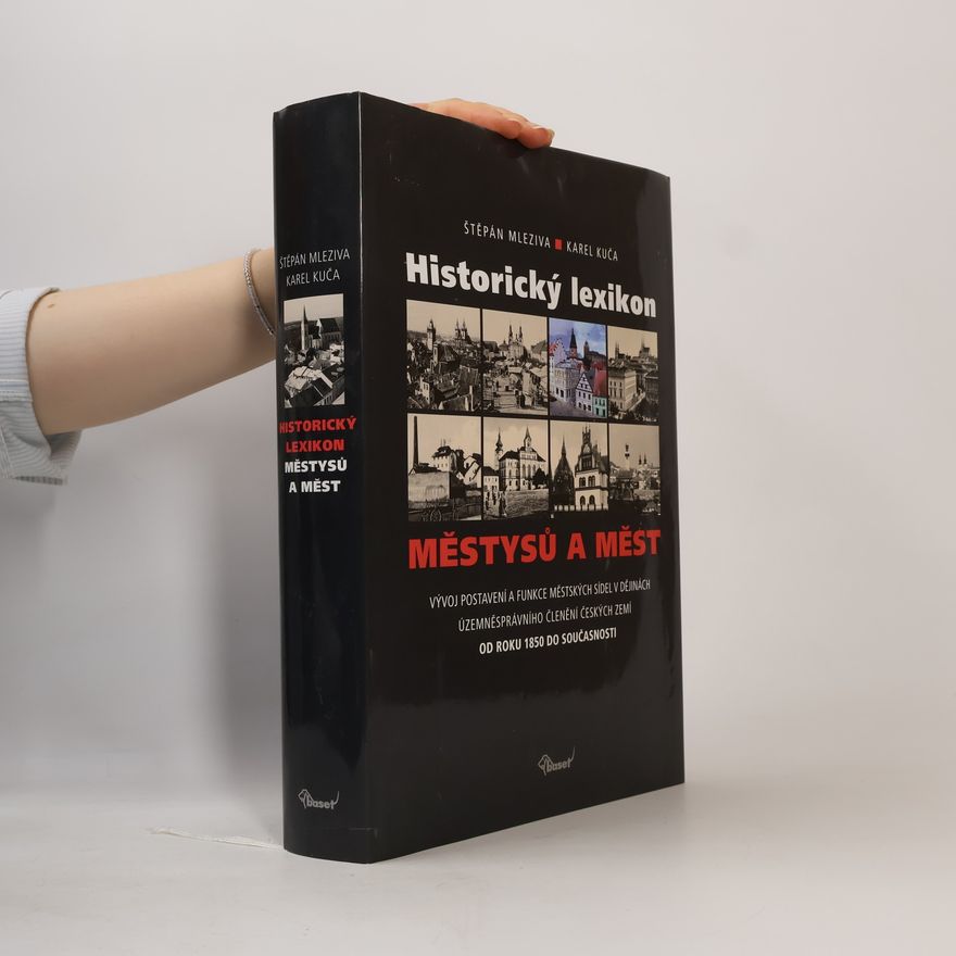 Štěpán Mleziva Historický lexikon městysů a měst : vývoj postavení a funkce městských sídel v dějinách územněsprávního členění českých zemí od roku 1850 do současnosti