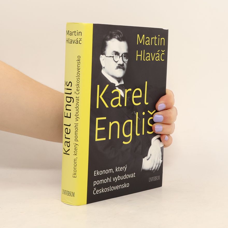 Martin Hlaváč Karel Engliš : ekonom, který pomohl vybudovat Československo