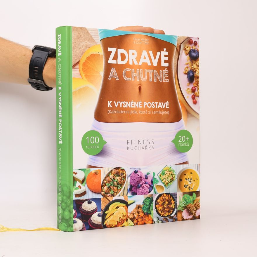 Josef Tóth Zdravě a chutně k vysněné postavě : (každodenní recepty, které si zamilujete)