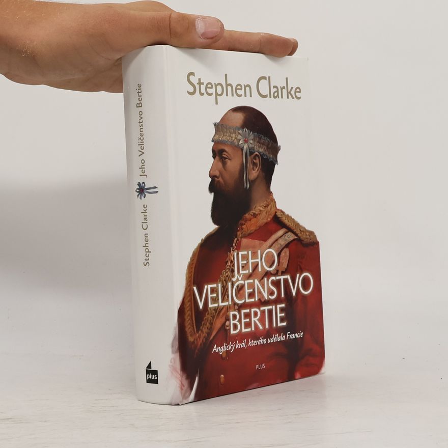 Stephen Clarke Jeho Veličenstvo Bertie