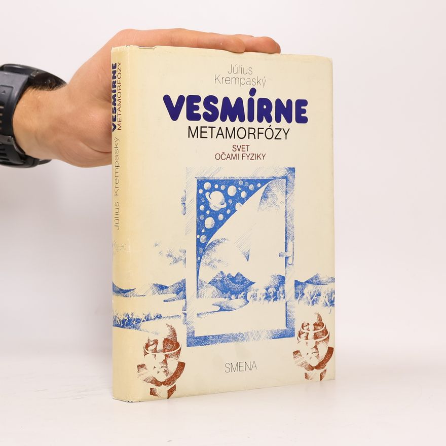 Július Krempaský Vesmírne metamorfózy. Svet očami fyziky