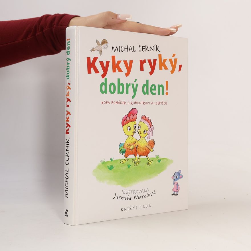 Jarmila Marešová Kyky ryký, dobrý den! Kopa pohádek o kohoutkovi a slepičce