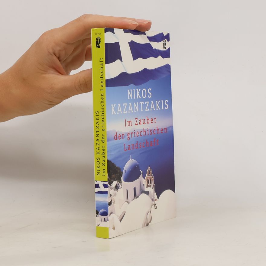 Nikos Kazantzakis Im Zauber der griechischen Landschaft