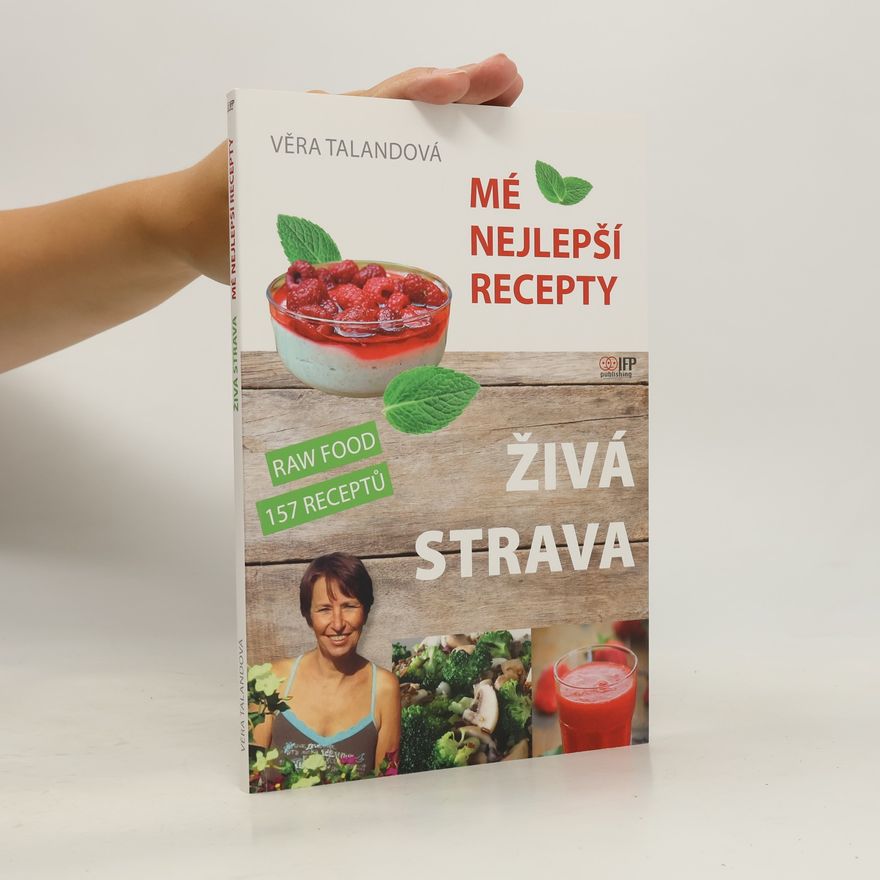 Věra Talandová Živá strava: Mé nejlepší recepty: Raw Food 157 receptů