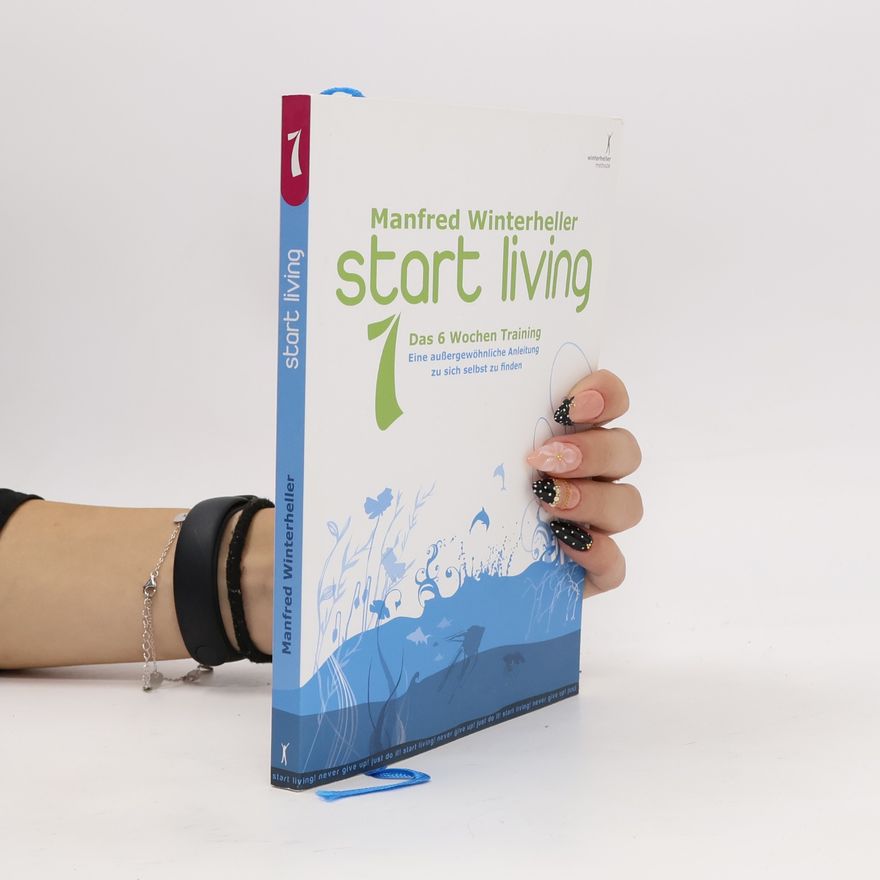 Manfred Winterheller start living! Das 6 wochen training. Bd.1