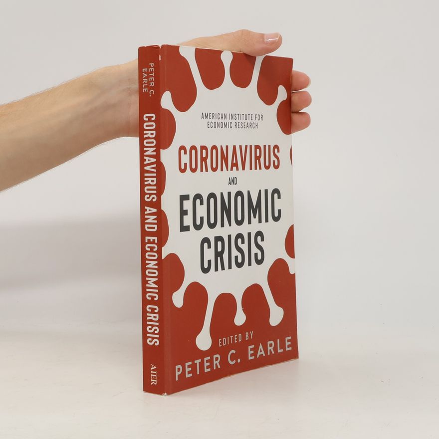 Peter C. Earle Coronavirus and Economic Crisis