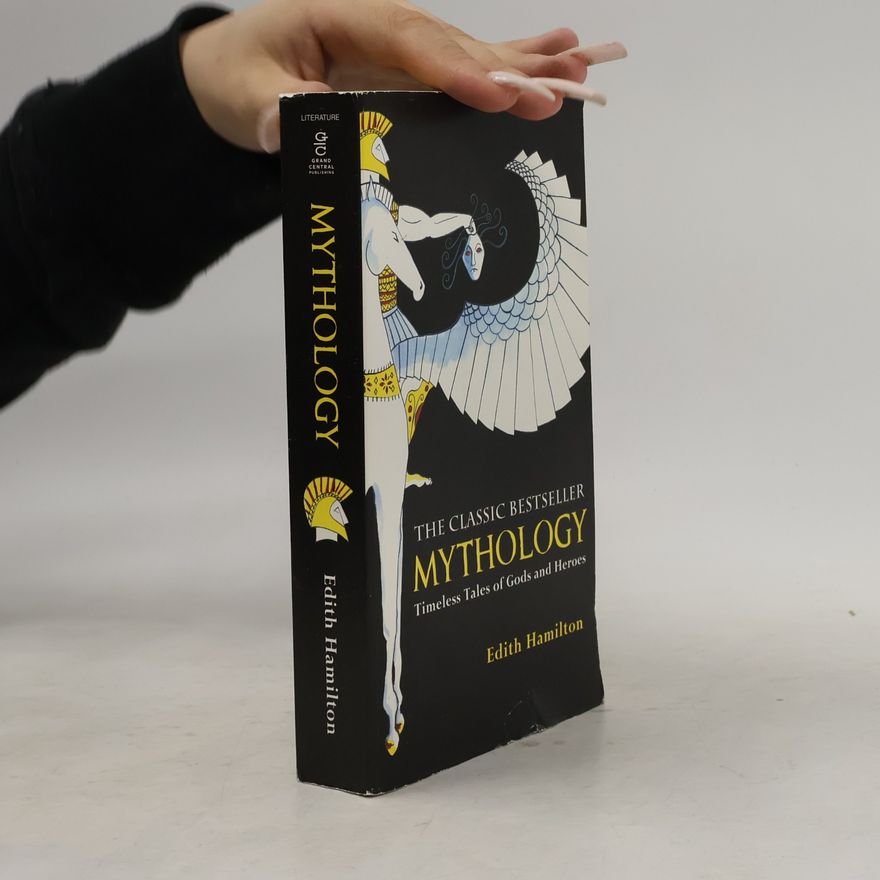 Edith Hamilton Mythology : Timeless Tales of Gods and Heroes