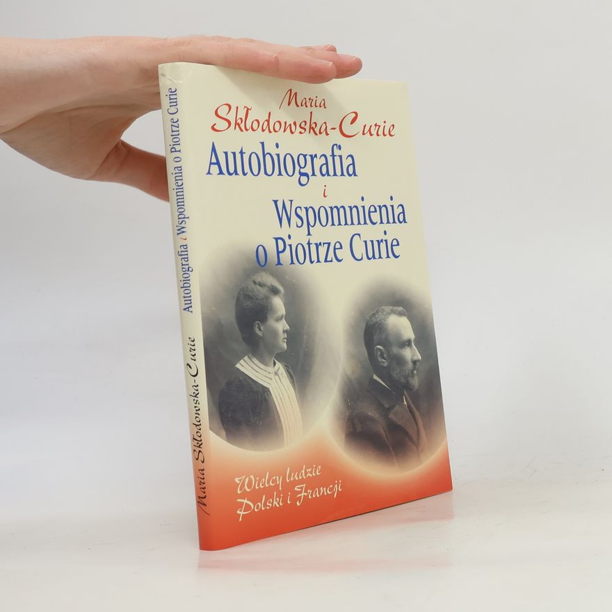 Maria Skłodowska-Curie Autobiografia i Wspomnienia o Piotrze Curie
