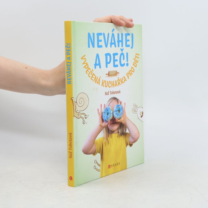 Nela Foberová Neváhej a peč! : vypečená kuchařka pro děti