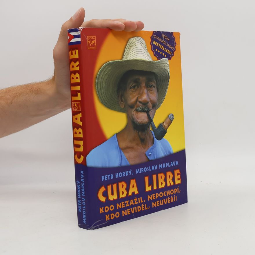 Petr Horký Cuba libre: Kdo nezažil, nepochopí, kdo neviděl, neuvěří!