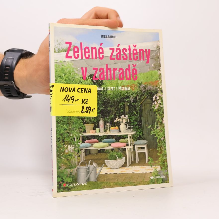 Tanja Ratsch Zelené zástěny v zahradě. Plánovat, sázet, pěstovat