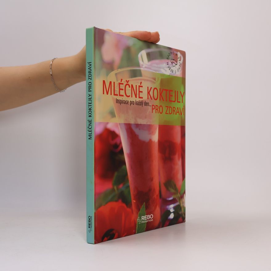 Magda Kovaříková Mléčné koktejly pro zdraví : inspirace pro každý den...