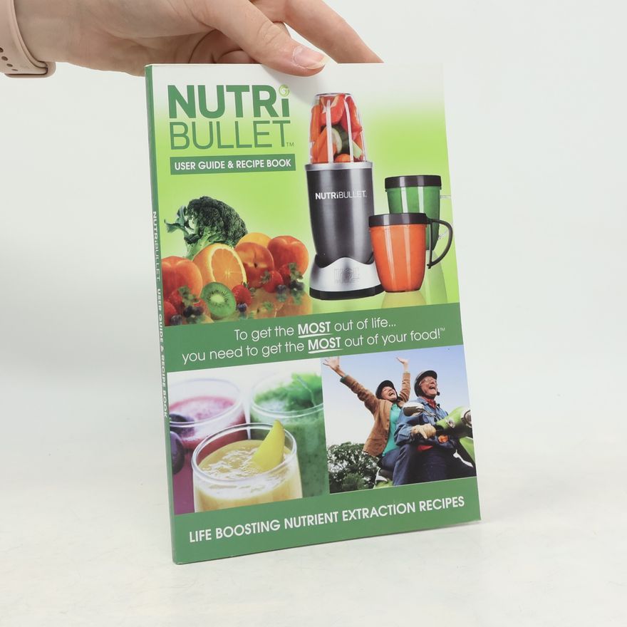 Various authors Nutri Bullet. User Guide & Recipe Book