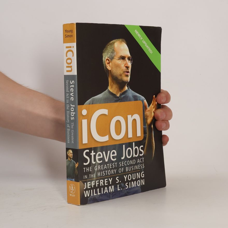 Jeffrey E. Young iCon : Steve Jobs, the greatest second act in the history of business
