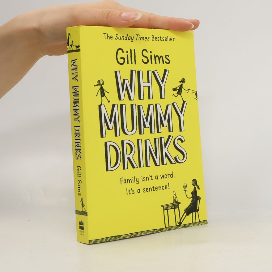 Gill Sims Why mummy drinks. Family isn't a word. It's a sentence!