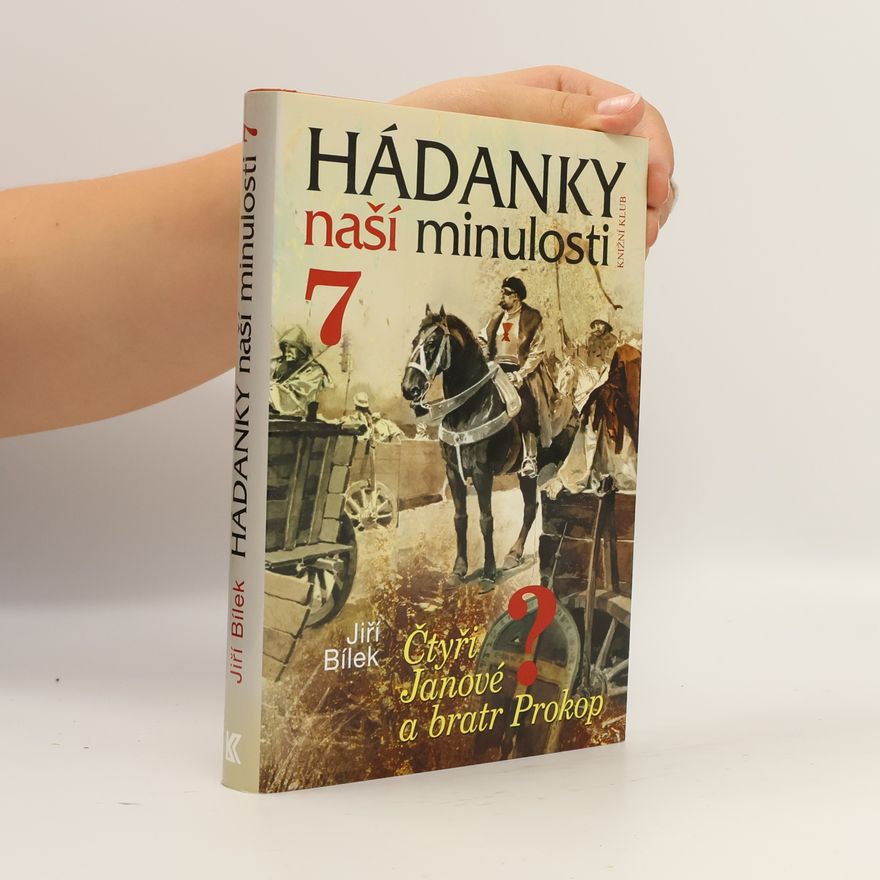 Jiří Bílek Hádanky naší minulosti 7. Čtyři Janové a bratr Prokop