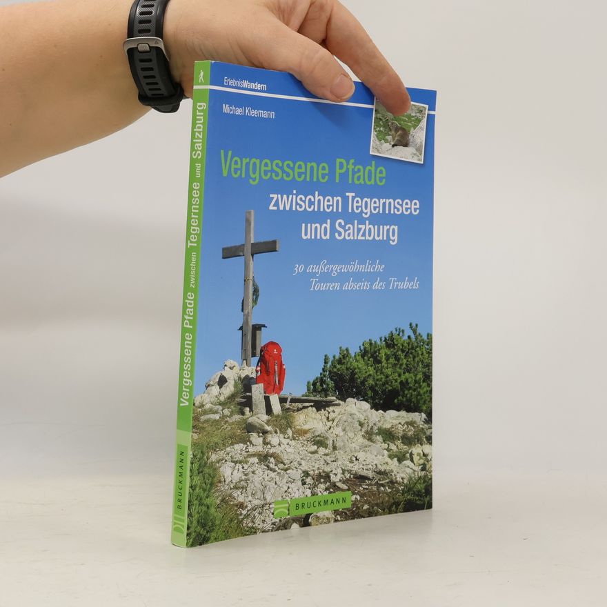 Michael Kleemann Erlebnis Wandern: Vergessene Pfade zwischen Tegernsee und Salzburg