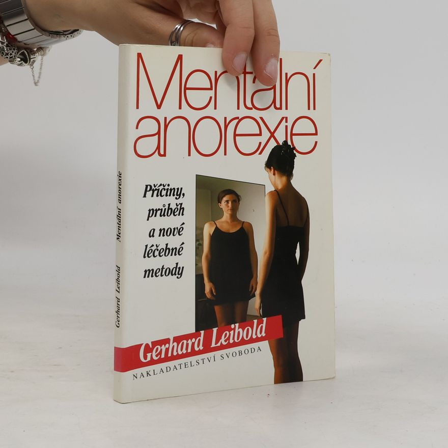 Gerhard Leibold Mentální anorexie. Příčiny, průběh a nové léčebné metody