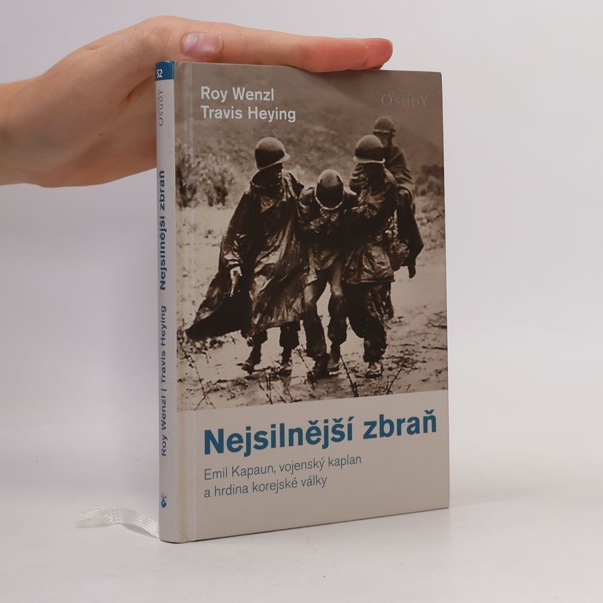 Travis Heying Nejsilnější zbraň. Emil Kapaun, vojenský kaplan a hrdina korejské války