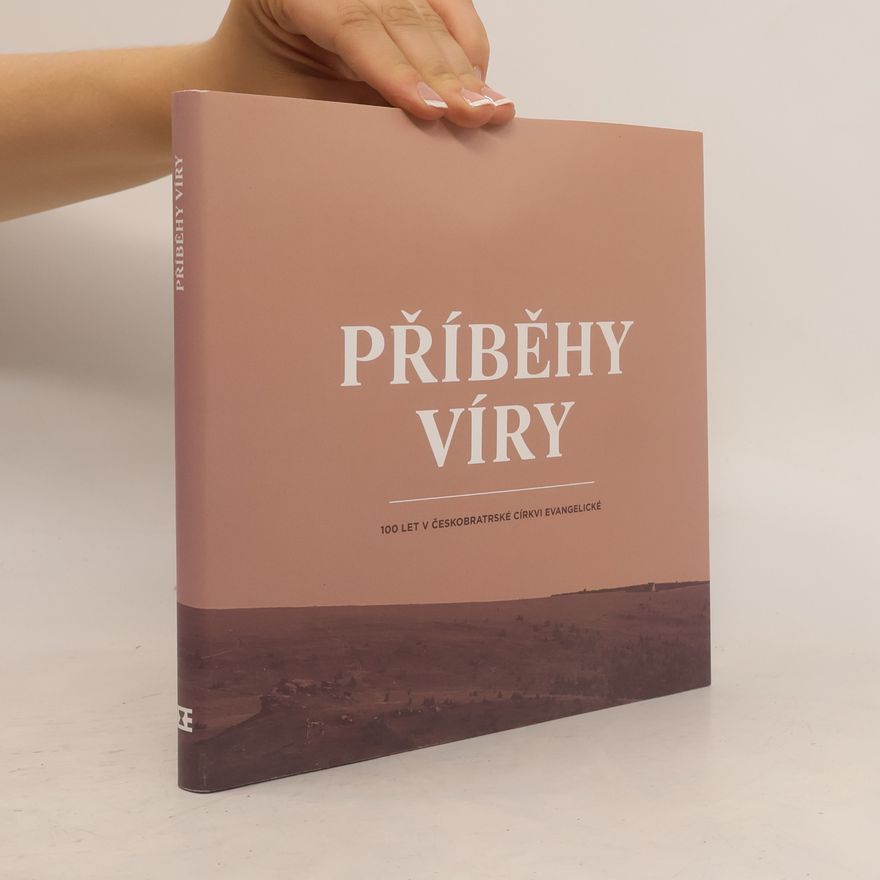 Českobratrská církev evangelická Příběhy víry. 100 let v Českobratrské církve evangelické