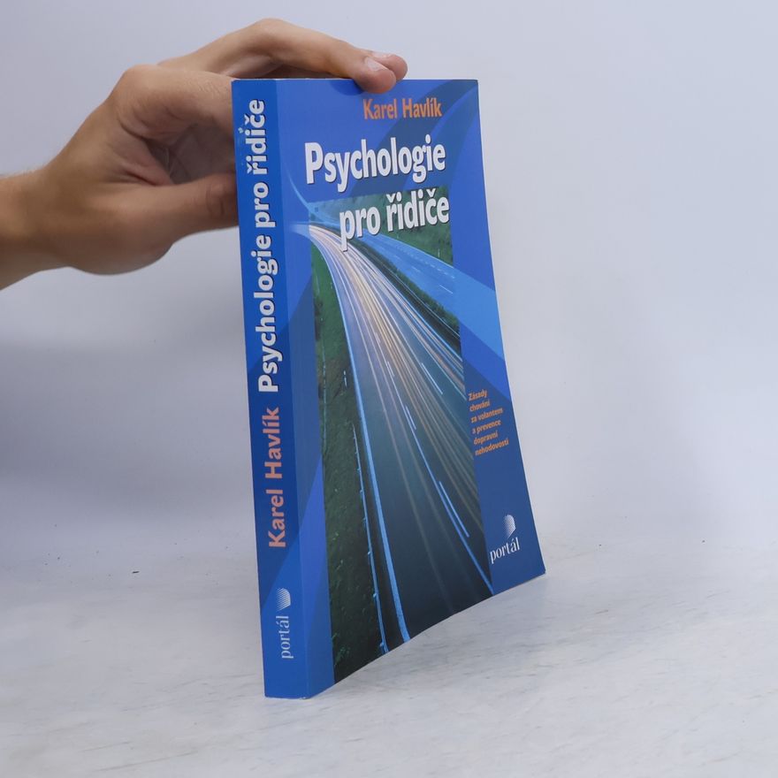 Karel Havlík Psychologie pro řidiče: Zásady chování za volantem a prevence dopravní nehodovosti