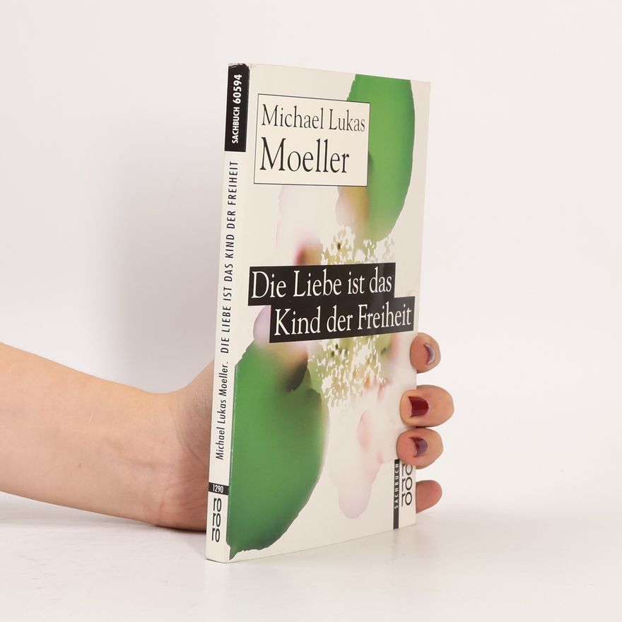 Michael Lukas Moeller Die Liebe ist das Kind der Freiheit