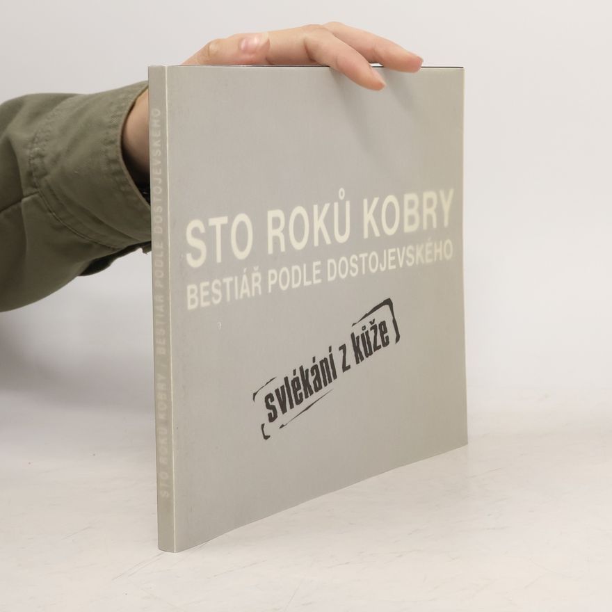 Petr Oslzlý Sto roků kobry. Bestiář podle Dostojevského (Svlékání z kůže)