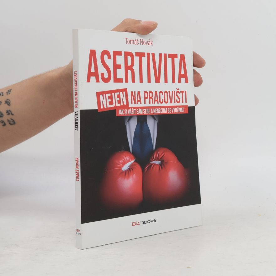 Tomáš Novák Asertivita (nejen) na pracovišti: Jak si vážit sám sebe a nenechat se využívat
